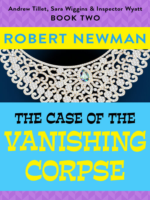 Title details for The Case of the Vanishing Corpse by Robert Newman - Available